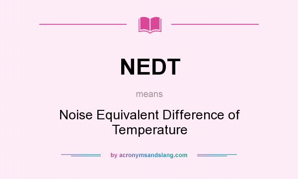 What does NEDT mean? It stands for Noise Equivalent Difference of Temperature
