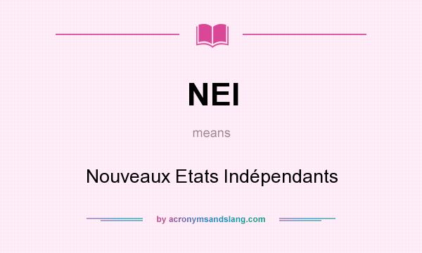 What does NEI mean? It stands for Nouveaux Etats Indépendants