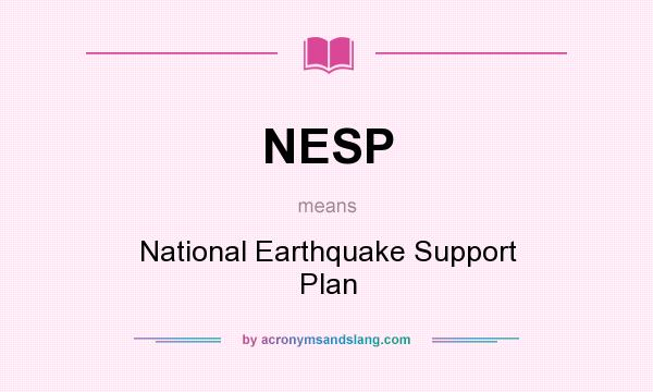 What does NESP mean? It stands for National Earthquake Support Plan