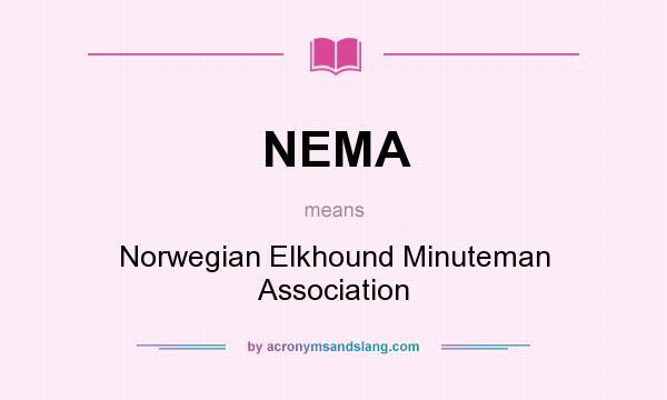 What does NEMA mean? It stands for Norwegian Elkhound Minuteman Association