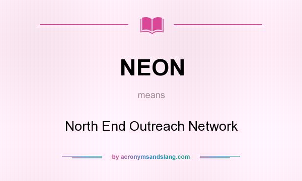 What does NEON mean? It stands for North End Outreach Network