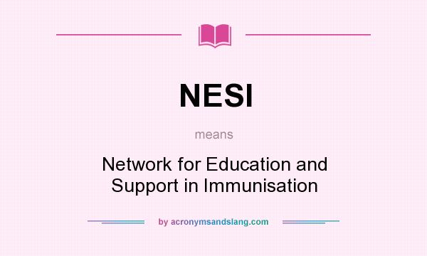 What does NESI mean? It stands for Network for Education and Support in Immunisation