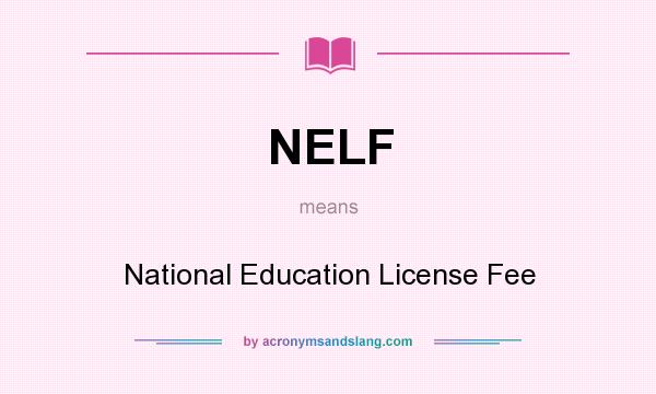 What does NELF mean? It stands for National Education License Fee