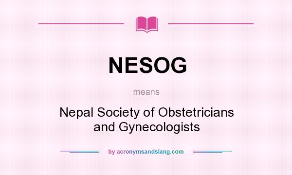 What does NESOG mean? It stands for Nepal Society of Obstetricians and Gynecologists