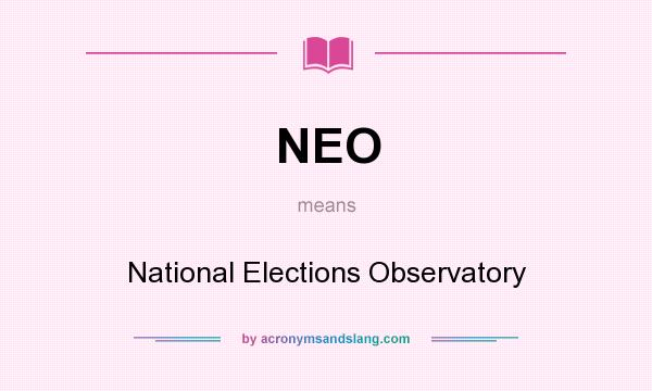 What does NEO mean? It stands for National Elections Observatory