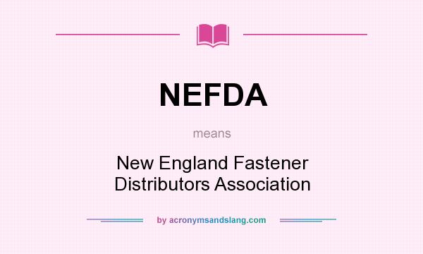 What does NEFDA mean? It stands for New England Fastener Distributors Association