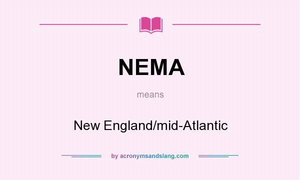 What does NEMA mean? It stands for New England/mid-Atlantic