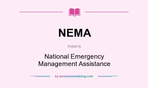 What does NEMA mean? It stands for National Emergency Management Assistance