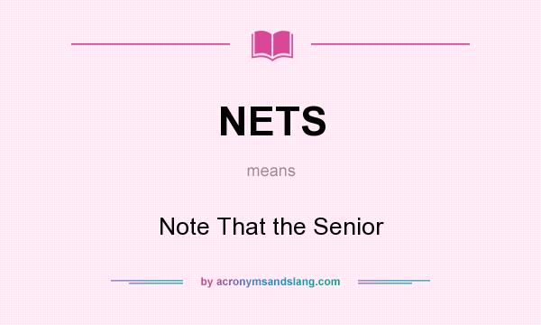 What does NETS mean? It stands for Note That the Senior