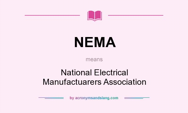 What does NEMA mean? It stands for National Electrical Manufactuarers Association