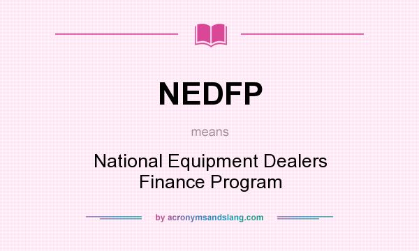 What does NEDFP mean? It stands for National Equipment Dealers Finance Program
