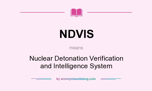 What does NDVIS mean? It stands for Nuclear Detonation Verification and Intelligence System
