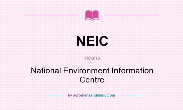 What does NEIC mean? It stands for National Environment Information Centre