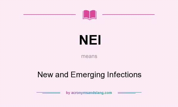 What does NEI mean? It stands for New and Emerging Infections