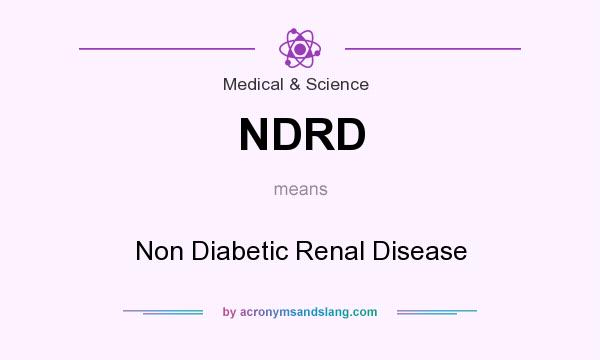 What does NDRD mean? It stands for Non Diabetic Renal Disease