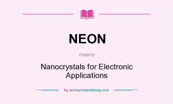 What does NEON mean? It stands for Nanocrystals for Electronic Applications