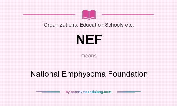What does NEF mean? It stands for National Emphysema Foundation