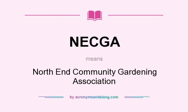 What does NECGA mean? It stands for North End Community Gardening Association