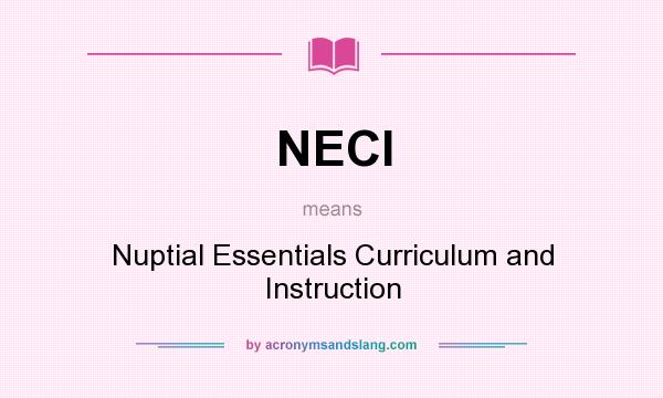What does NECI mean? It stands for Nuptial Essentials Curriculum and Instruction