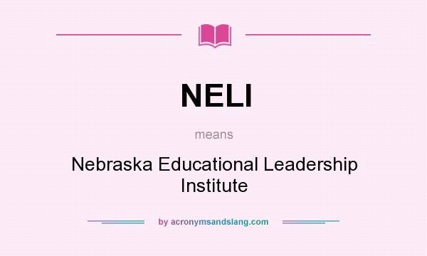 What does NELI mean? It stands for Nebraska Educational Leadership Institute
