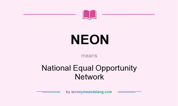 What does NEON mean? It stands for National Equal Opportunity Network
