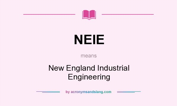 What does NEIE mean? It stands for New England Industrial Engineering