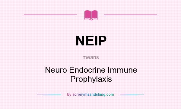 What does NEIP mean? It stands for Neuro Endocrine Immune Prophylaxis
