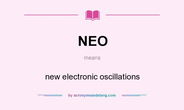 What does NEO mean? It stands for new electronic oscillations