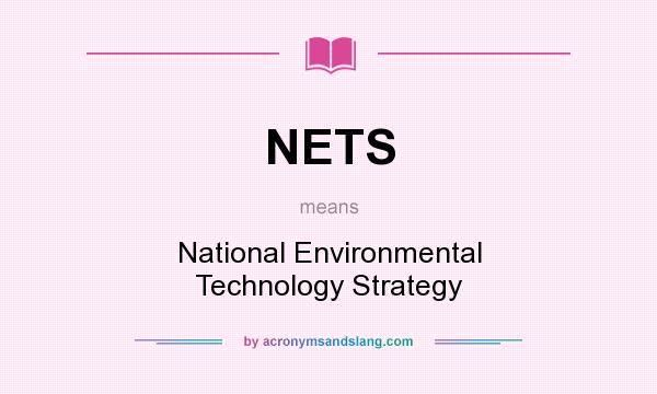 What does NETS mean? It stands for National Environmental Technology Strategy