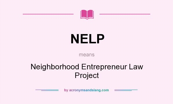 What does NELP mean? It stands for Neighborhood Entrepreneur Law Project