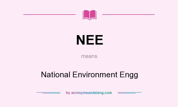 What does NEE mean? It stands for National Environment Engg