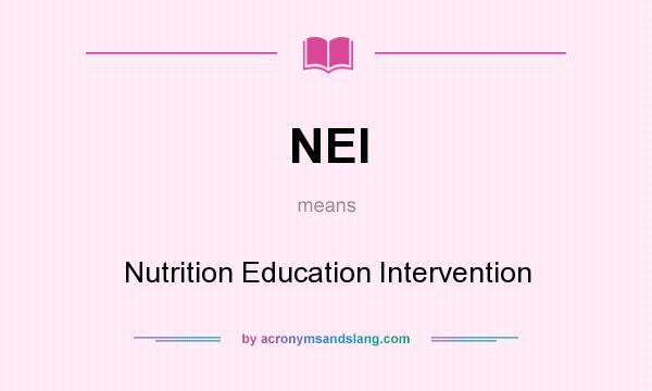 What does NEI mean? It stands for Nutrition Education Intervention