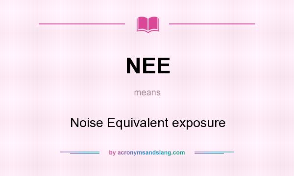 What does NEE mean? It stands for Noise Equivalent exposure