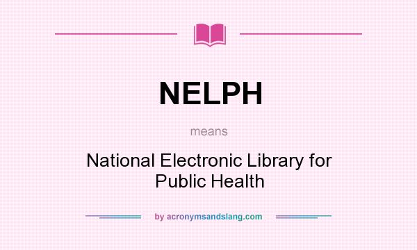 What does NELPH mean? It stands for National Electronic Library for Public Health