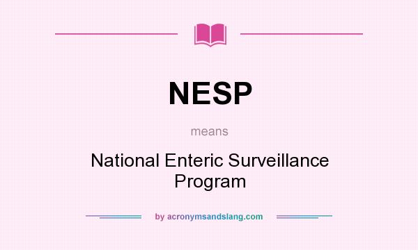 What does NESP mean? It stands for National Enteric Surveillance Program