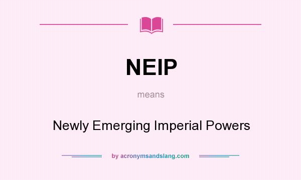 What does NEIP mean? It stands for Newly Emerging Imperial Powers