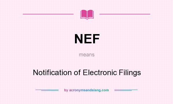 What does NEF mean? It stands for Notification of Electronic Filings