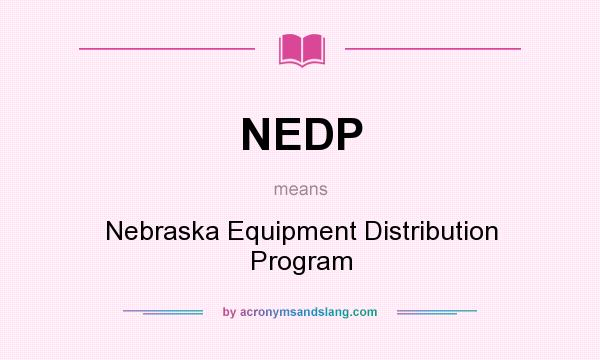What does NEDP mean? It stands for Nebraska Equipment Distribution Program
