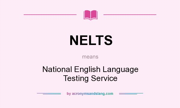 What does NELTS mean? It stands for National English Language Testing Service