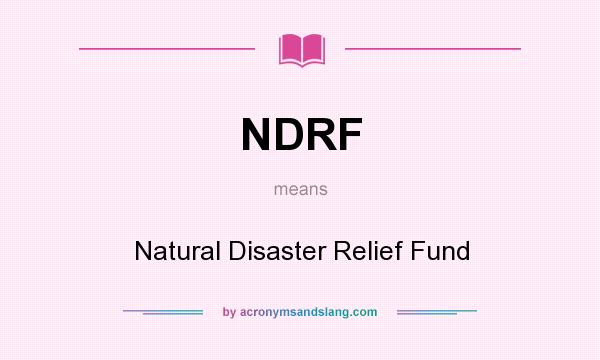 What does NDRF mean? It stands for Natural Disaster Relief Fund