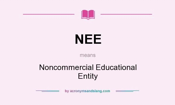 What does NEE mean? It stands for Noncommercial Educational Entity