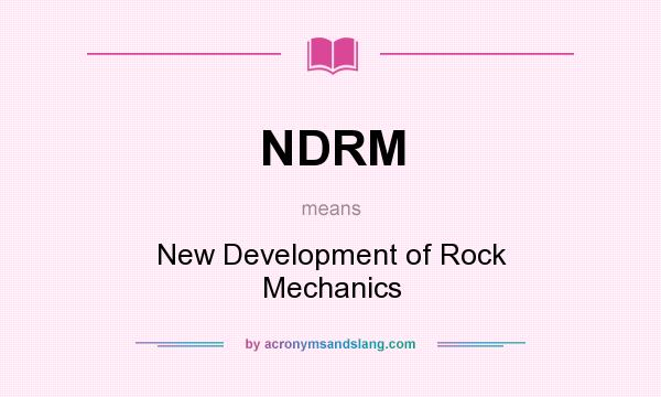 What does NDRM mean? It stands for New Development of Rock Mechanics