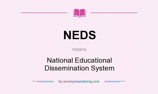 What does NEDS mean? It stands for National Educational Dissemination System