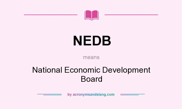 What does NEDB mean? It stands for National Economic Development Board