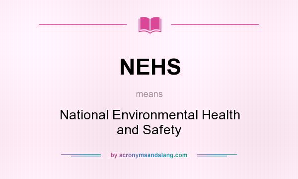 What does NEHS mean? It stands for National Environmental Health and Safety