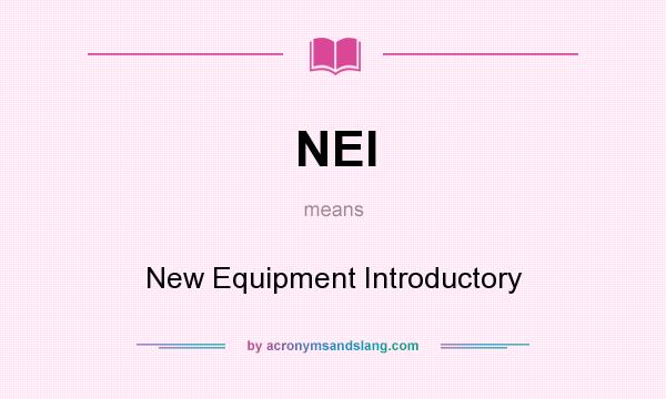 What does NEI mean? It stands for New Equipment Introductory