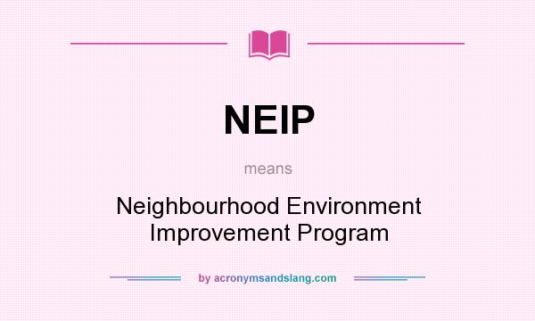 What does NEIP mean? It stands for Neighbourhood Environment Improvement Program