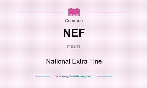 What does NEF mean? It stands for National Extra Fine