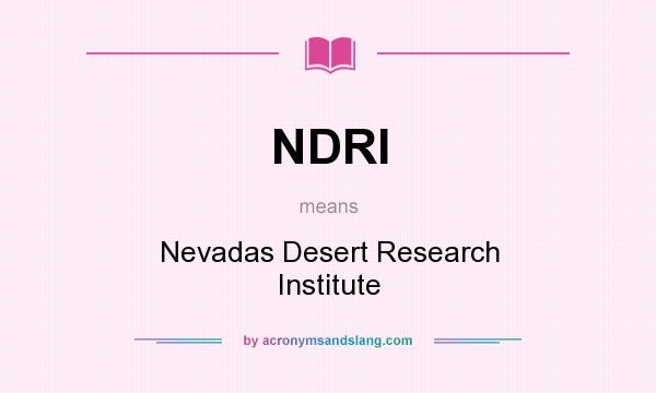 What does NDRI mean? It stands for Nevadas Desert Research Institute