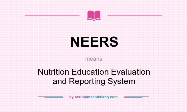 What does NEERS mean? It stands for Nutrition Education Evaluation and Reporting System
